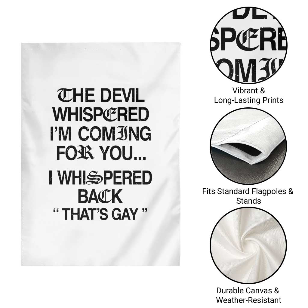 The Devil Whispered I'm Coming For You I Whispered Back That's Gay Garden Flag Funny Sarcastic Pride Meme TS02 Print Your Wear
