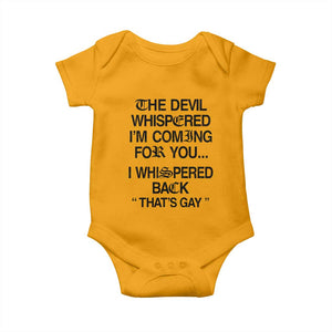 The Devil Whispered I'm Coming For You I Whispered Back That's Gay Baby Onesie Funny Sarcastic Pride Meme TS02 Gold Print Your Wear