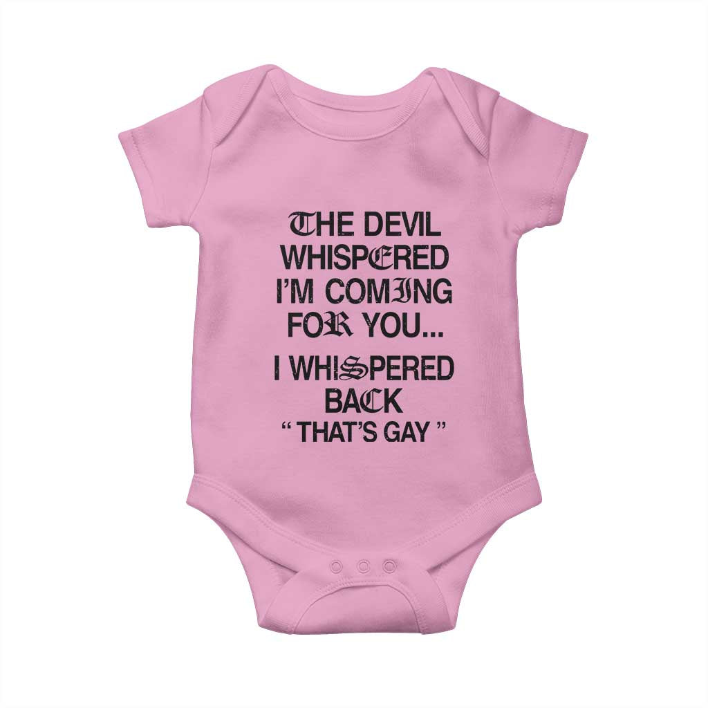 The Devil Whispered I'm Coming For You I Whispered Back That's Gay Baby Onesie Funny Sarcastic Pride Meme TS02 Light Pink Print Your Wear