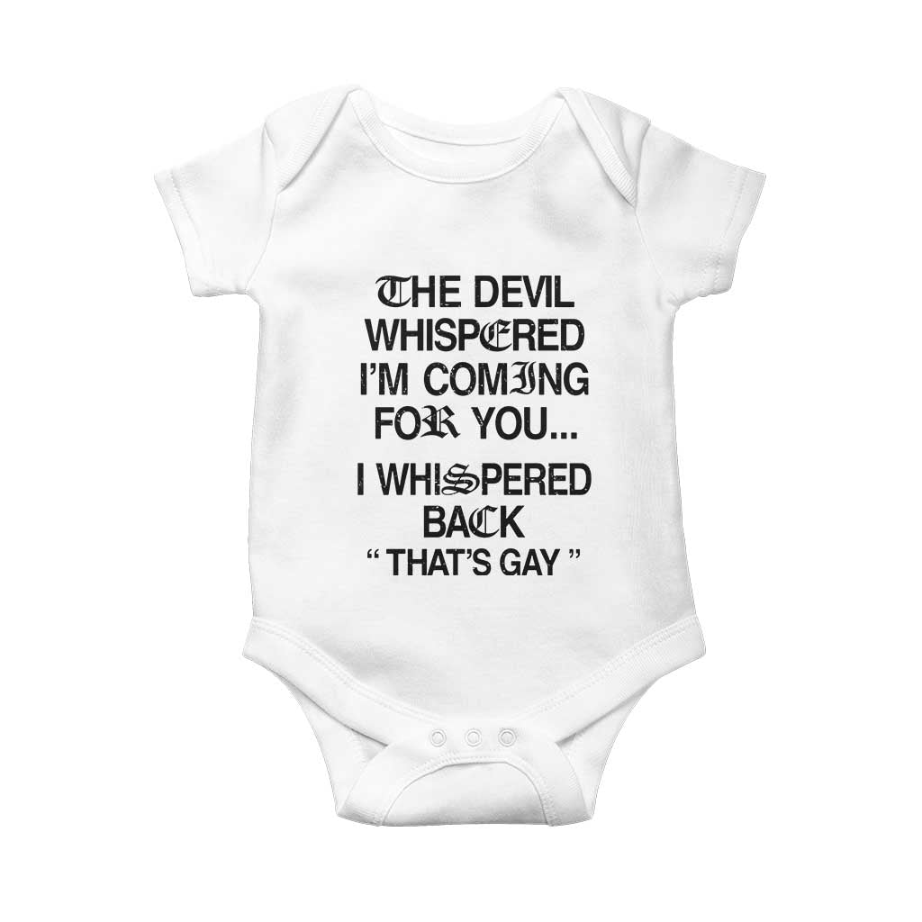 The Devil Whispered I'm Coming For You I Whispered Back That's Gay Baby Onesie Funny Sarcastic Pride Meme TS02 White Print Your Wear