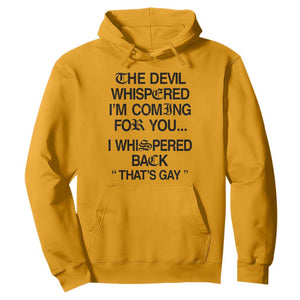 The Devil Whispered I'm Coming For You I Whispered Back That's Gay Hoodie Funny Sarcastic Pride Meme TS02 Gold Print Your Wear