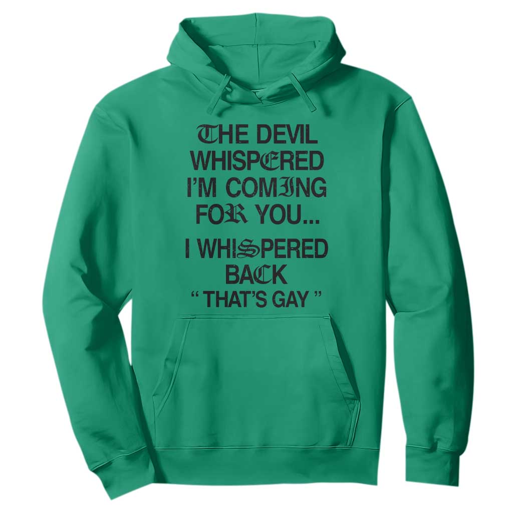 The Devil Whispered I'm Coming For You I Whispered Back That's Gay Hoodie Funny Sarcastic Pride Meme TS02 Irish Green Print Your Wear