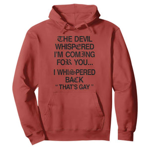 The Devil Whispered I'm Coming For You I Whispered Back That's Gay Hoodie Funny Sarcastic Pride Meme TS02 Red Print Your Wear