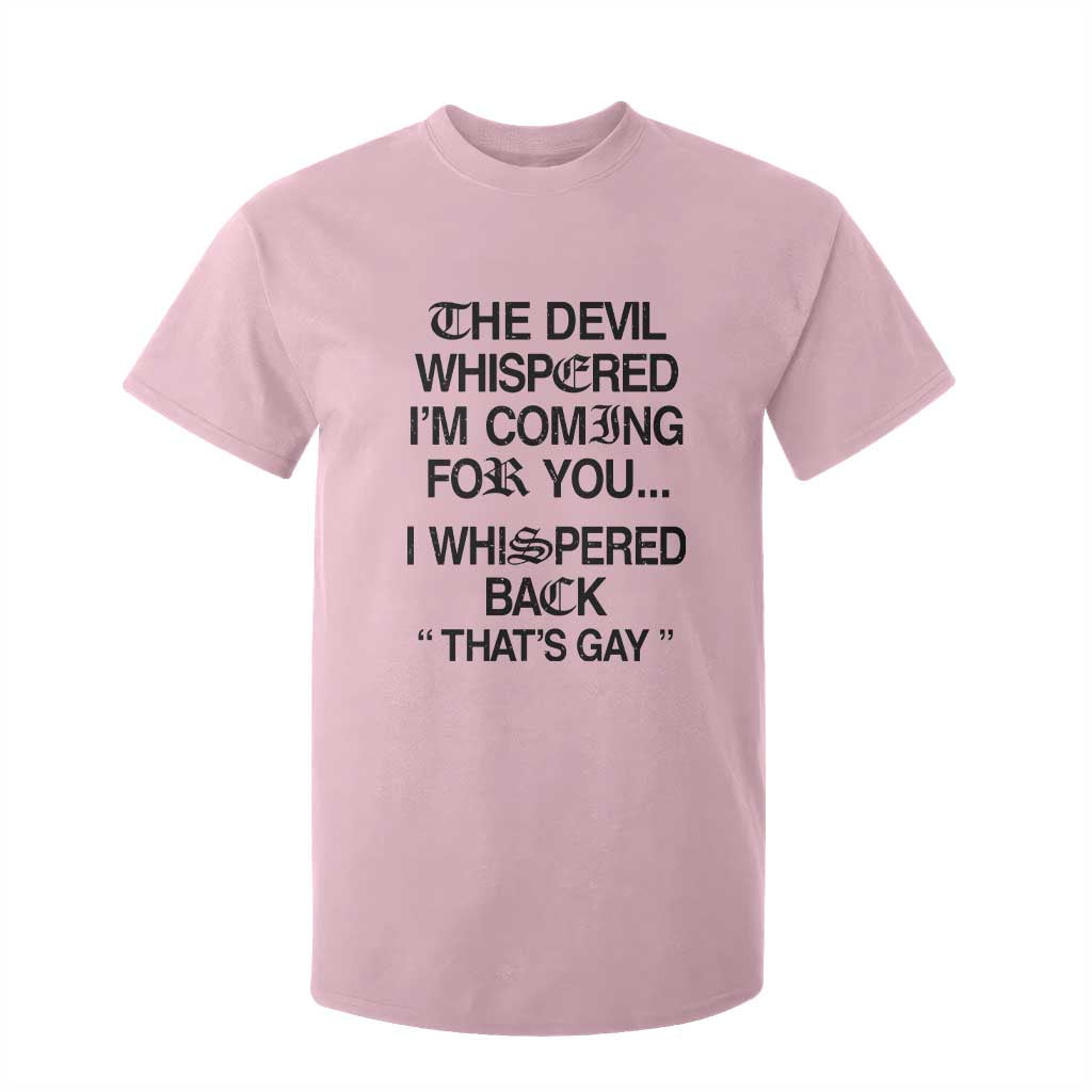 The Devil Whispered I'm Coming For You I Whispered Back That's Gay T Shirt For Kid Funny Sarcastic Pride Meme TS02 Light Pink Print Your Wear