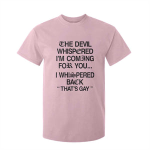 The Devil Whispered I'm Coming For You I Whispered Back That's Gay T Shirt For Kid Funny Sarcastic Pride Meme TS02 Light Pink Print Your Wear