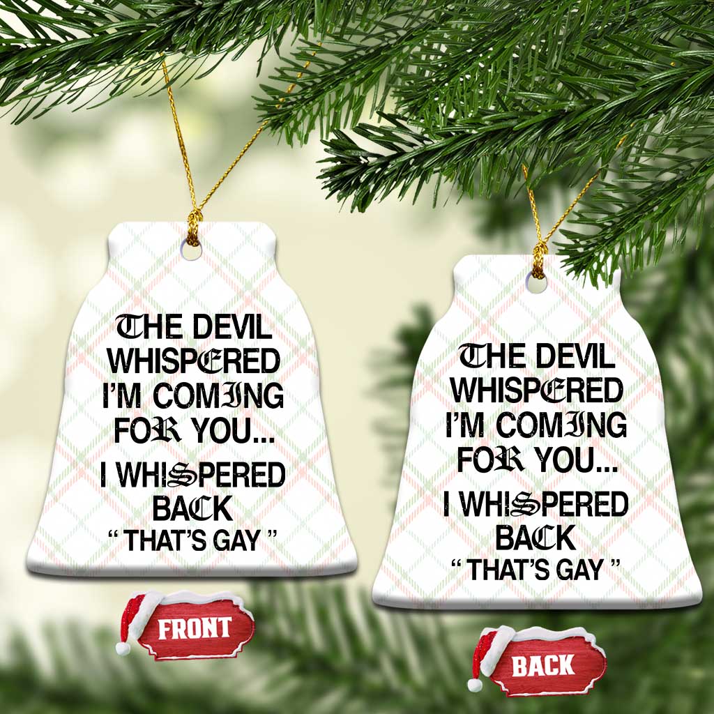 The Devil Whispered I'm Coming For You I Whispered Back That's Gay Ceramic Ornament Funny Sarcastic Pride Meme TS02 Print Your Wear