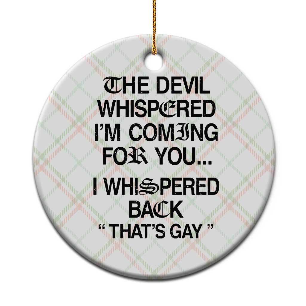 The Devil Whispered I'm Coming For You I Whispered Back That's Gay Ceramic Ornament Funny Sarcastic Pride Meme TS02 1pc Christmas Plaid Print Your Wear