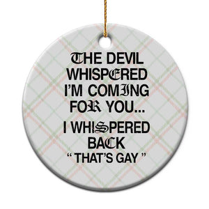 The Devil Whispered I'm Coming For You I Whispered Back That's Gay Ceramic Ornament Funny Sarcastic Pride Meme TS02 1pc Christmas Plaid Print Your Wear