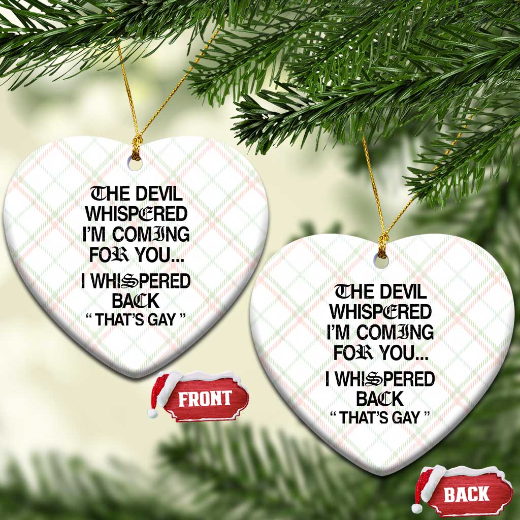 The Devil Whispered I'm Coming For You I Whispered Back That's Gay Ceramic Ornament Funny Sarcastic Pride Meme TS02 Print Your Wear