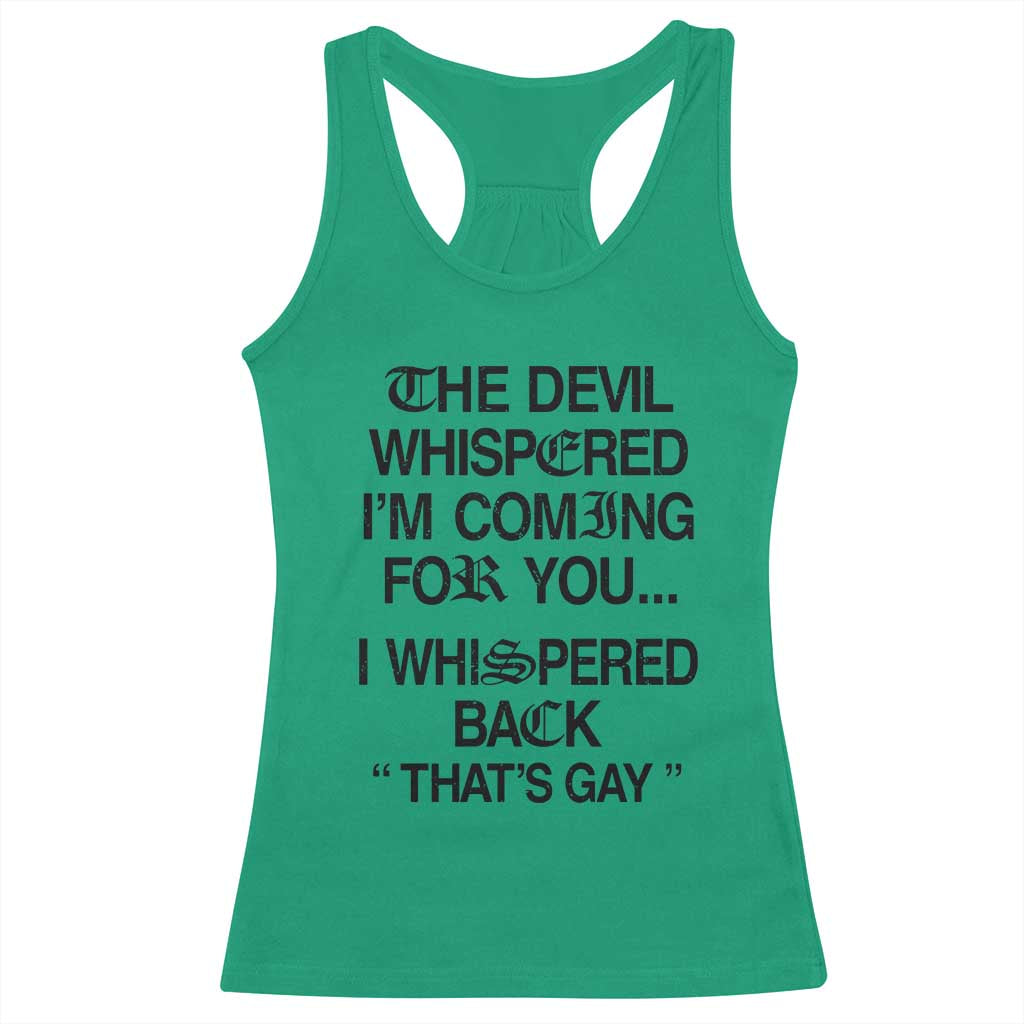 The Devil Whispered I'm Coming For You I Whispered Back That's Gay Racerback Tank Top Funny Sarcastic Pride Meme TS02 Irish Green Print Your Wear