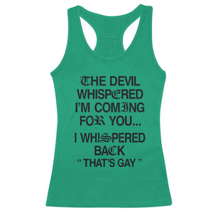 The Devil Whispered I'm Coming For You I Whispered Back That's Gay Racerback Tank Top Funny Sarcastic Pride Meme TS02 Irish Green Print Your Wear