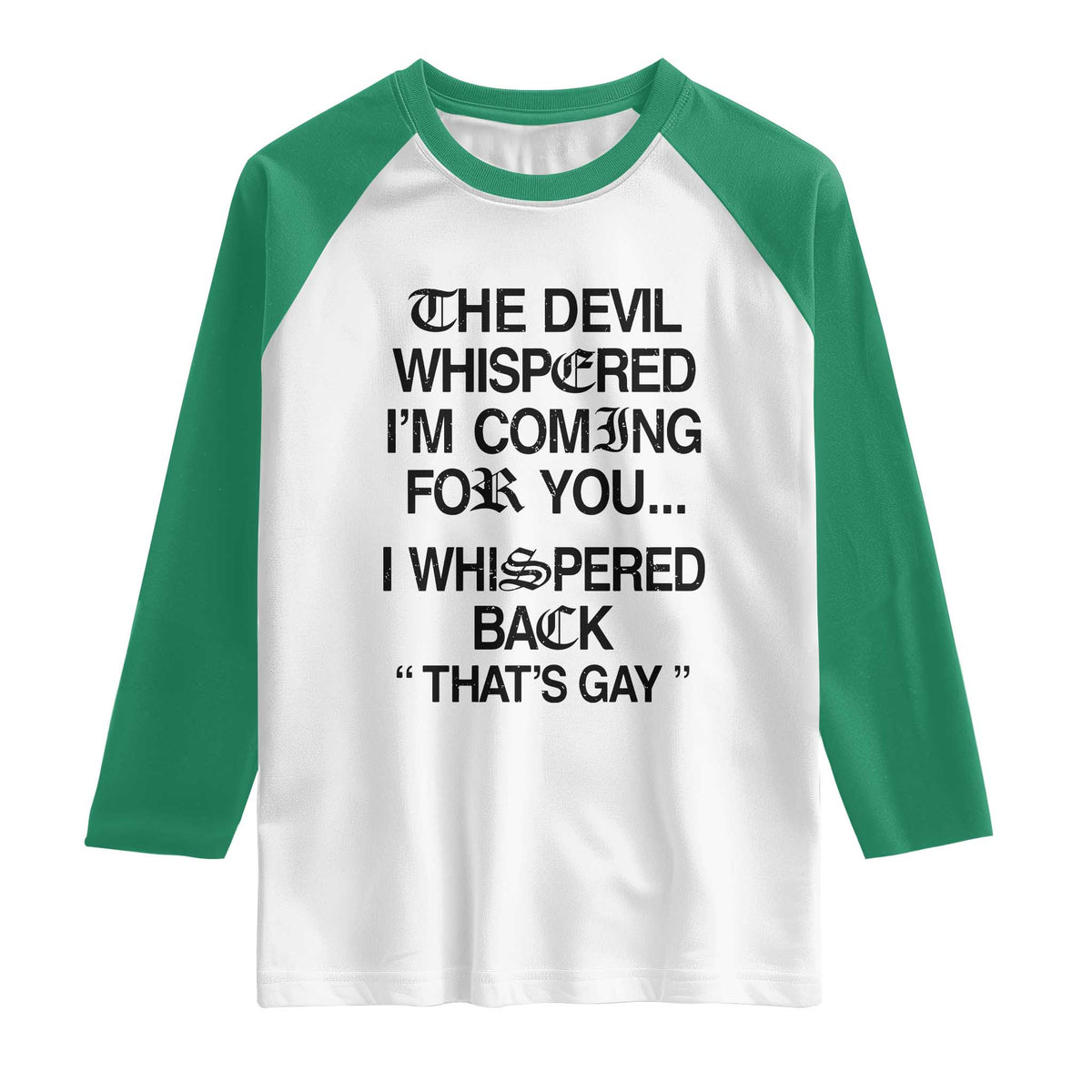 The Devil Whispered I'm Coming For You I Whispered Back That's Gay Raglan Shirt Funny Sarcastic Pride Meme TS02 White Kelly Green Print Your Wear