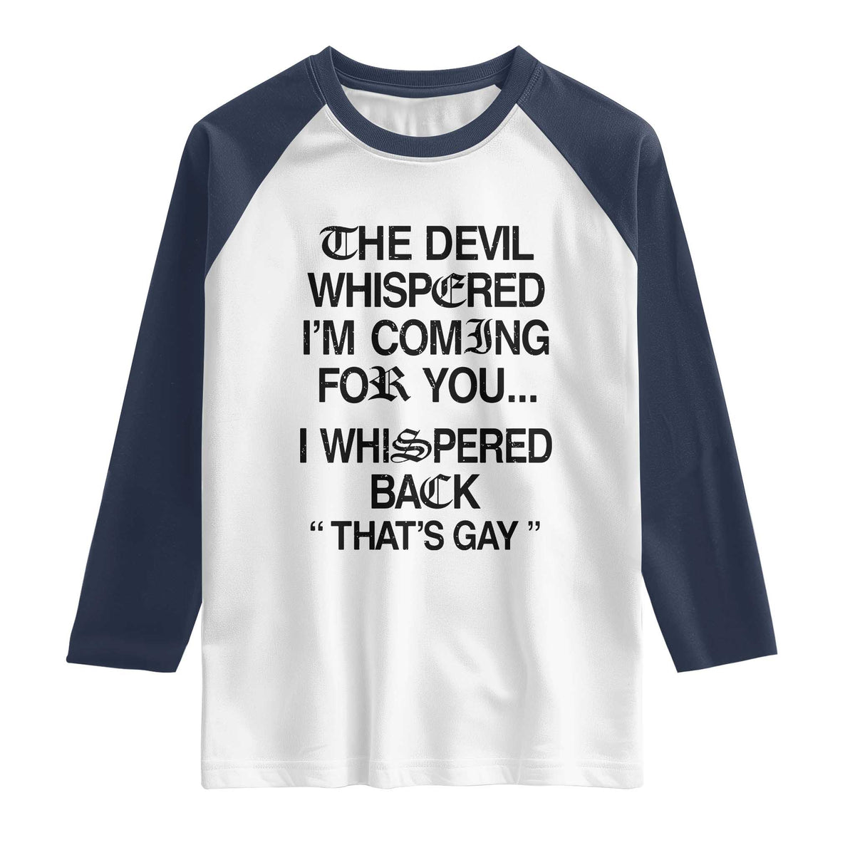 The Devil Whispered I'm Coming For You I Whispered Back That's Gay Raglan Shirt Funny Sarcastic Pride Meme TS02 White Navy Print Your Wear