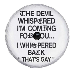 The Devil Whispered I'm Coming For You I Whispered Back That's Gay Spare Tire Cover Funny Sarcastic Pride Meme TS02 Print Your Wear