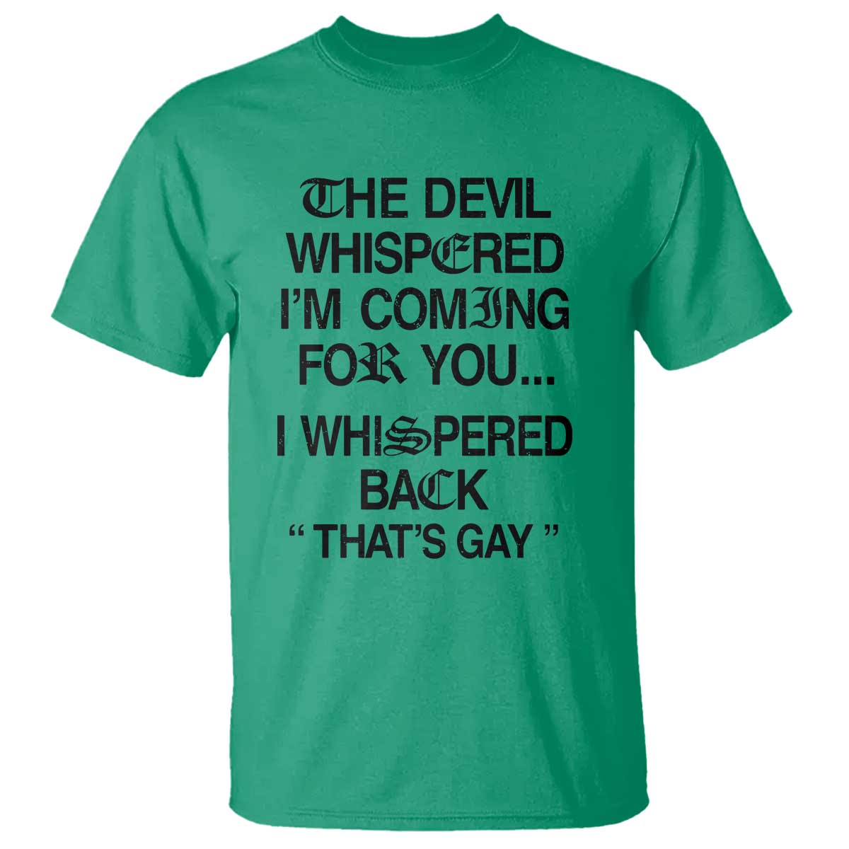 The Devil Whispered I'm Coming For You I Whispered Back That's Gay T Shirt Funny Sarcastic Pride Meme TS02 Irish Green Print Your Wear