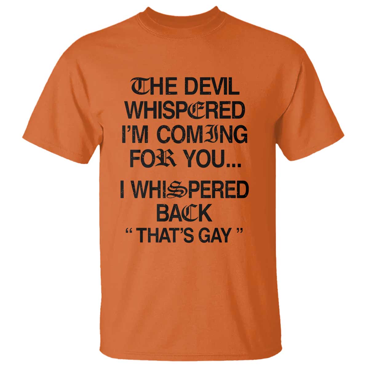 The Devil Whispered I'm Coming For You I Whispered Back That's Gay T Shirt Funny Sarcastic Pride Meme TS02 Orange Print Your Wear