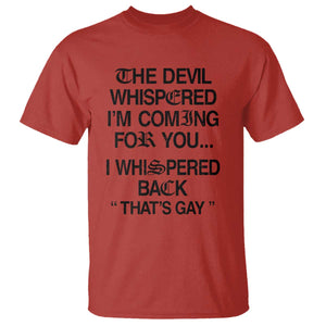 The Devil Whispered I'm Coming For You I Whispered Back That's Gay T Shirt Funny Sarcastic Pride Meme TS02 Red Print Your Wear