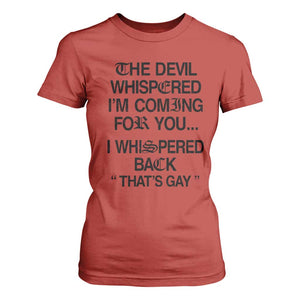 The Devil Whispered I'm Coming For You I Whispered Back That's Gay T Shirt For Women Funny Sarcastic Pride Meme TS02 Red Print Your Wear