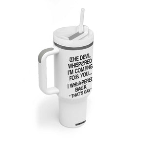 The Devil Whispered I'm Coming For You I Whispered Back That's Gay Tumbler With Handle Funny Sarcastic Pride Meme TS02 Print Your Wear