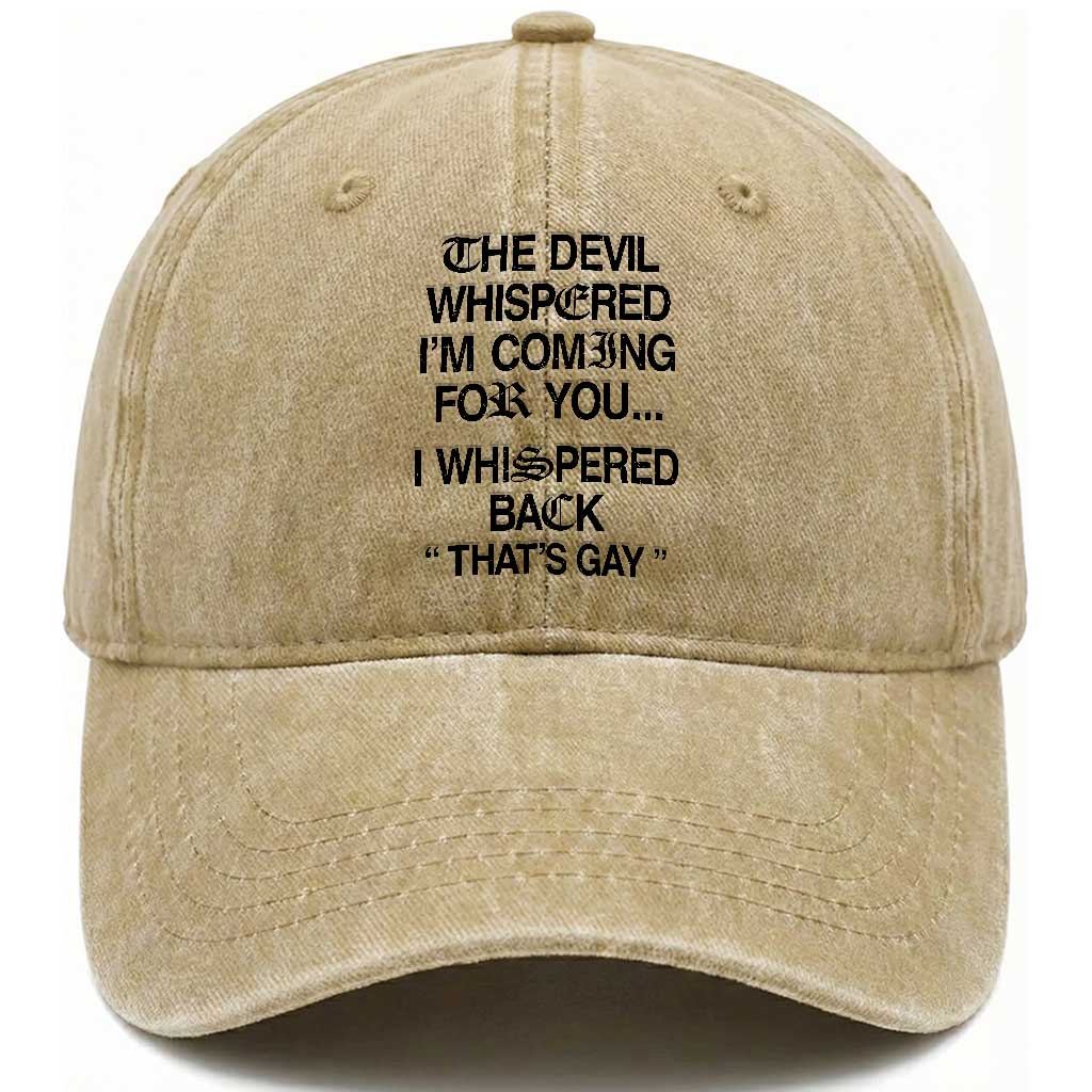 The Devil Whispered I'm Coming For You I Whispered Back That's Gay Washed Cotton Baseball Cap Funny Sarcastic Pride Meme TS02 Print Your Wear