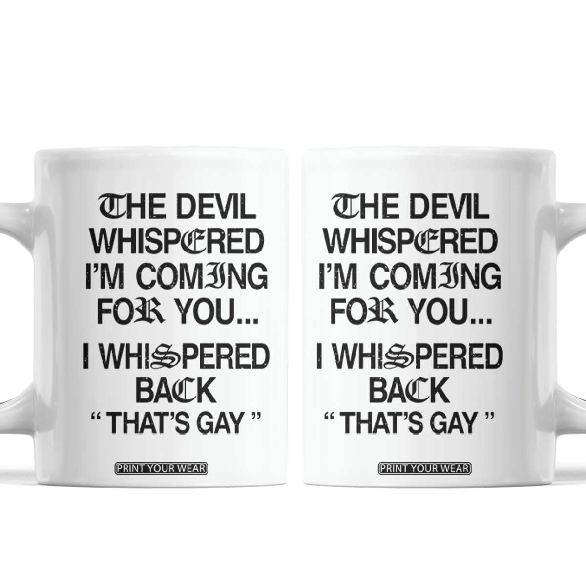 The Devil Whispered I'm Coming For You I Whispered Back That's Gay Coffee Mug Funny Sarcastic Pride Meme