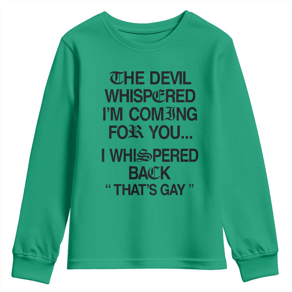 The Devil Whispered I'm Coming For You I Whispered Back That's Gay Youth Sweatshirt Funny Sarcastic Pride Meme TS02 Irish Green Print Your Wear
