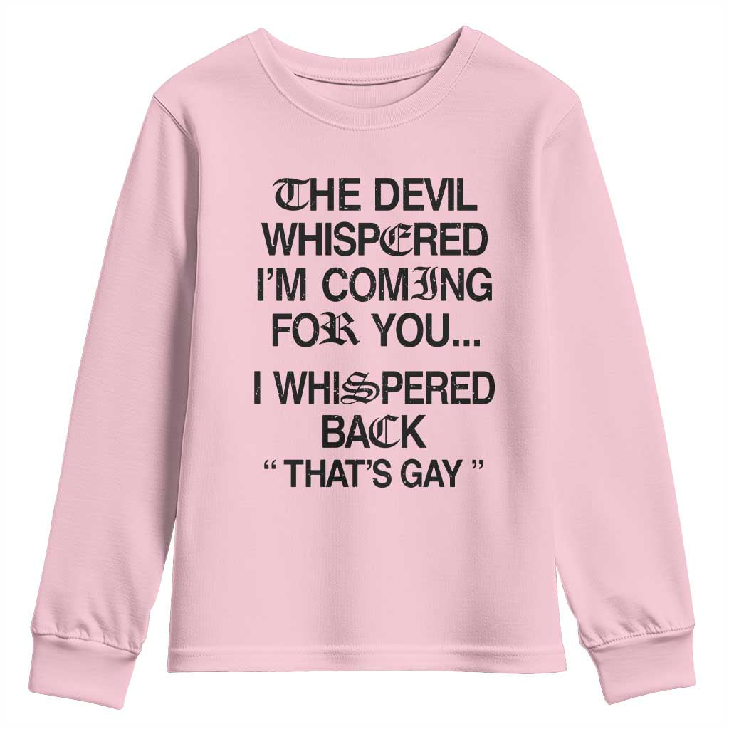 The Devil Whispered I'm Coming For You I Whispered Back That's Gay Youth Sweatshirt Funny Sarcastic Pride Meme TS02 Light Pink Print Your Wear