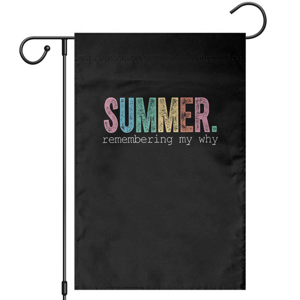Summer Remembering My Why Garden Flag Funny Distressed Retro End of School Year Teacher Typography TS02 Black Print Your Wear