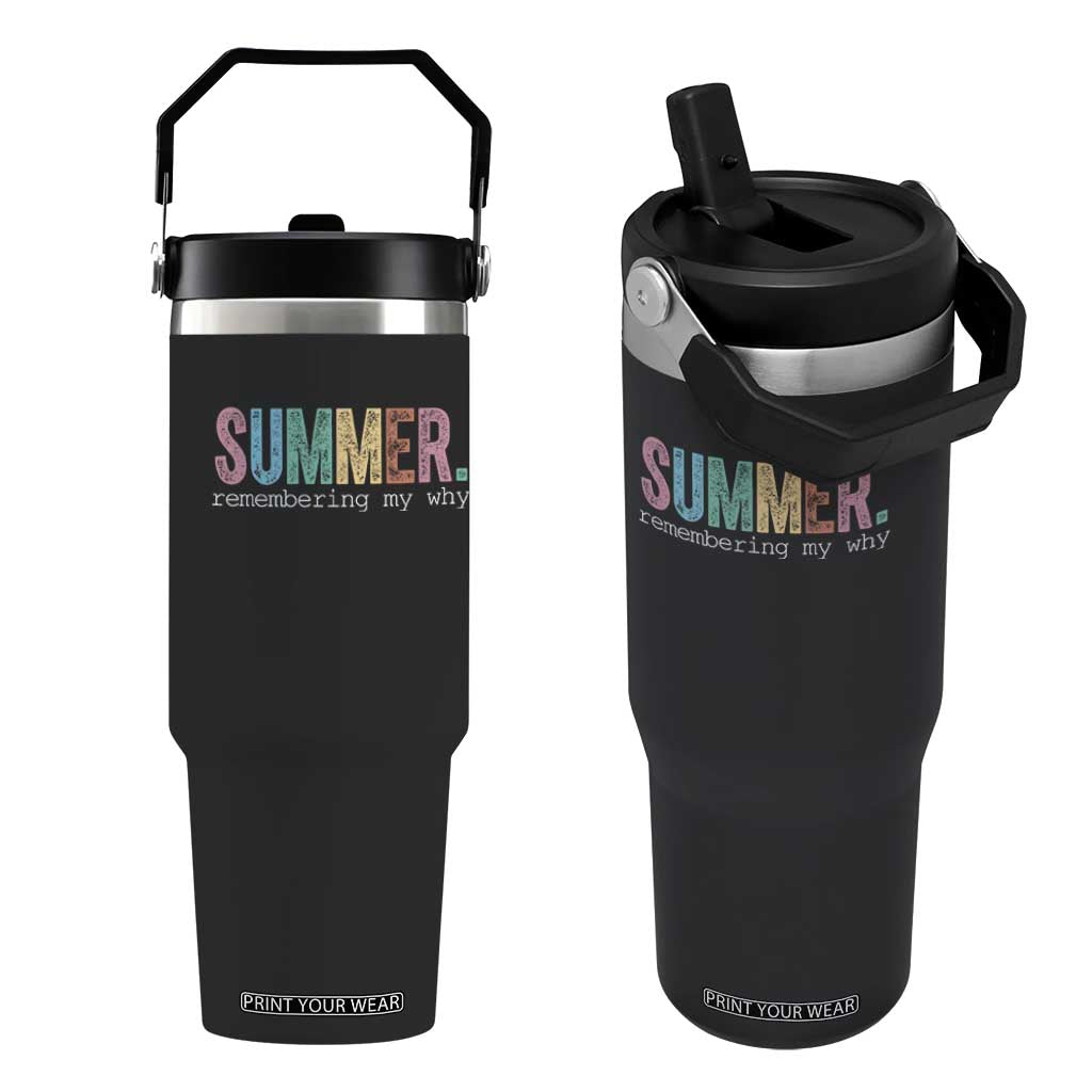 Summer Remembering My Why Flip Straw Tumbler Funny Distressed Retro End of School Year Teacher Typography TS02 One Size: 30 oz Black Print Your Wear