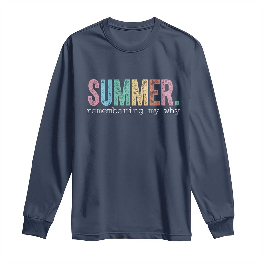 Summer Remembering My Why Long Sleeve Shirt Funny Distressed Retro End of School Year Teacher Typography TS02 Navy Print Your Wear