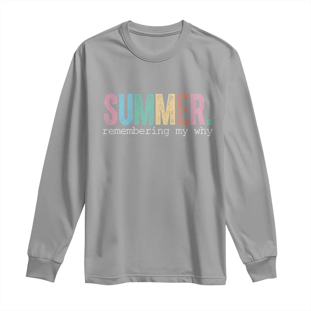 Summer Remembering My Why Long Sleeve Shirt Funny Distressed Retro End of School Year Teacher Typography TS02 Sport Gray Print Your Wear