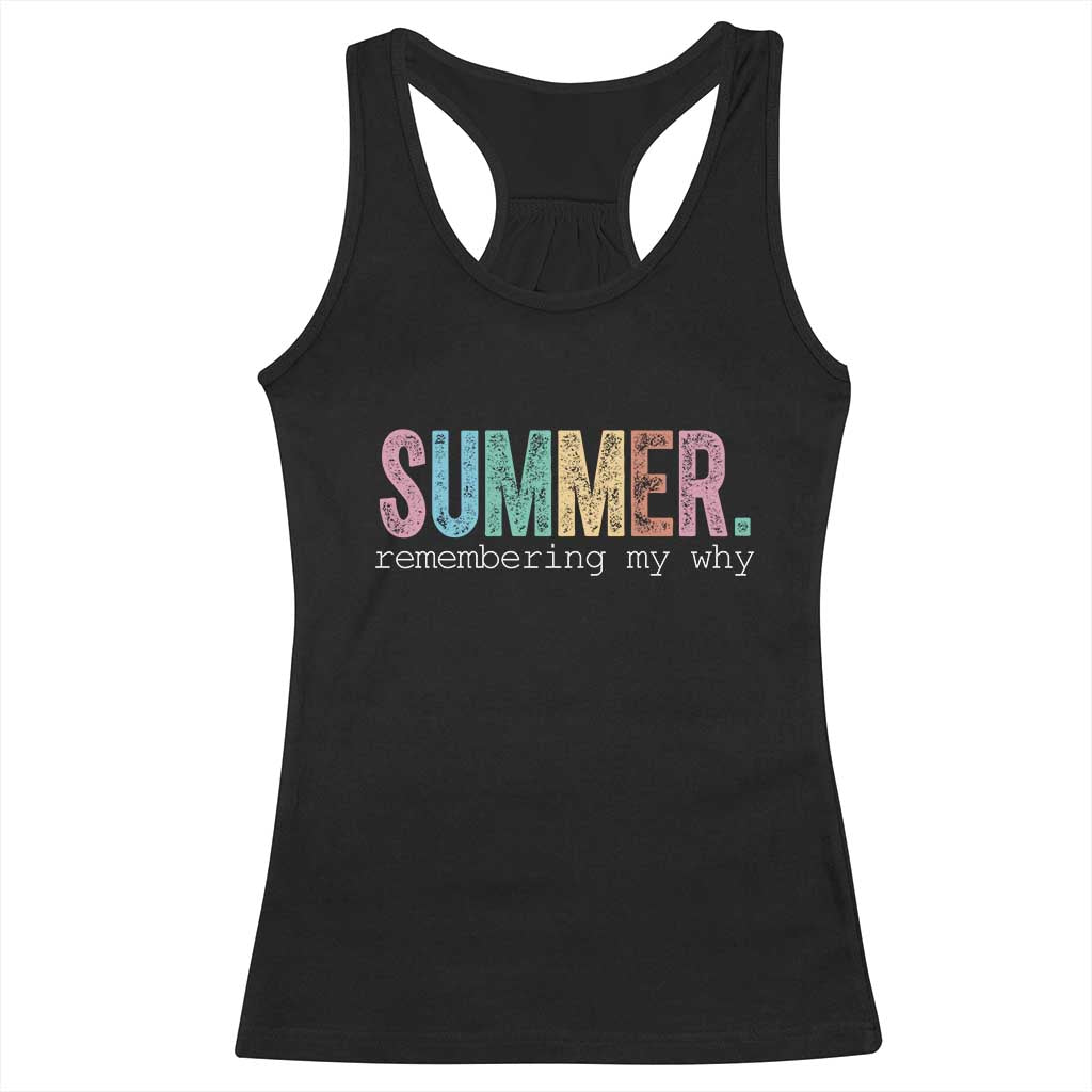 Summer Remembering My Why Racerback Tank Top Funny Distressed Retro End of School Year Teacher Typography TS02 Black Print Your Wear