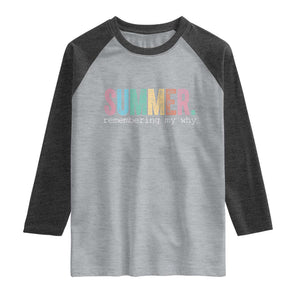 Summer Remembering My Why Raglan Shirt Funny Distressed Retro End of School Year Teacher Typography TS02 Heather Gray Heather Charcoal Print Your Wear