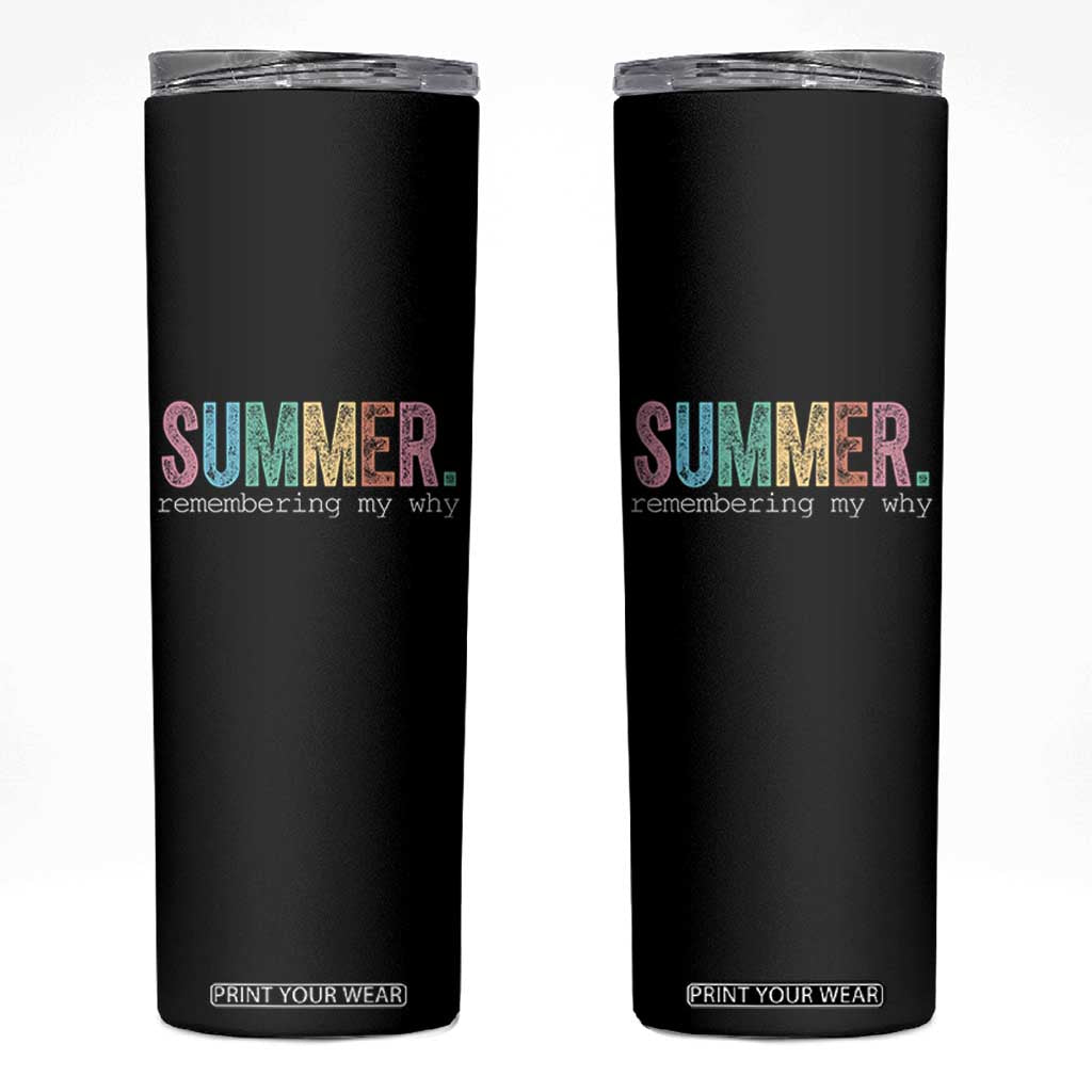 Summer Remembering My Why Skinny Tumbler Funny Distressed Retro End of School Year Teacher Typography TS02 Black Print Your Wear