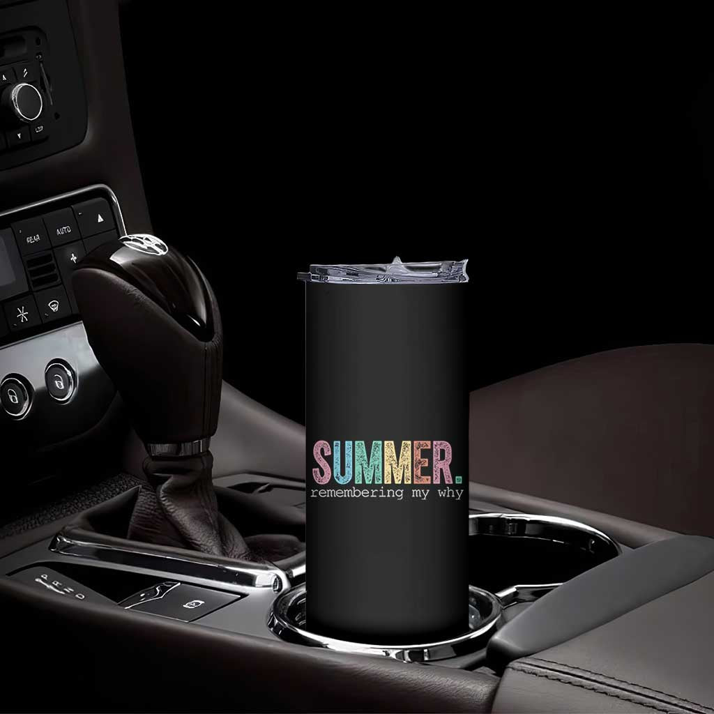 Summer Remembering My Why Skinny Tumbler Funny Distressed Retro End of School Year Teacher Typography TS02 Print Your Wear