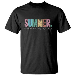Summer Remembering My Why T Shirt Funny Distressed Retro End of School Year Teacher Typography TS02 Black Print Your Wear