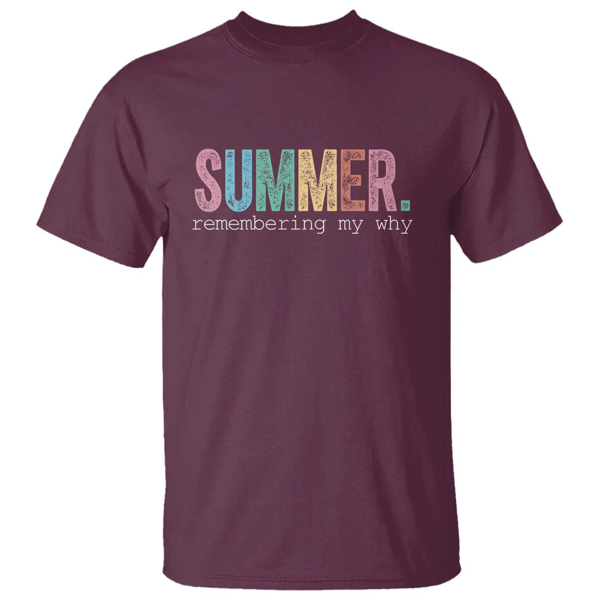 Summer Remembering My Why T Shirt Funny Distressed Retro End of School Year Teacher Typography TS02 Maroon Print Your Wear