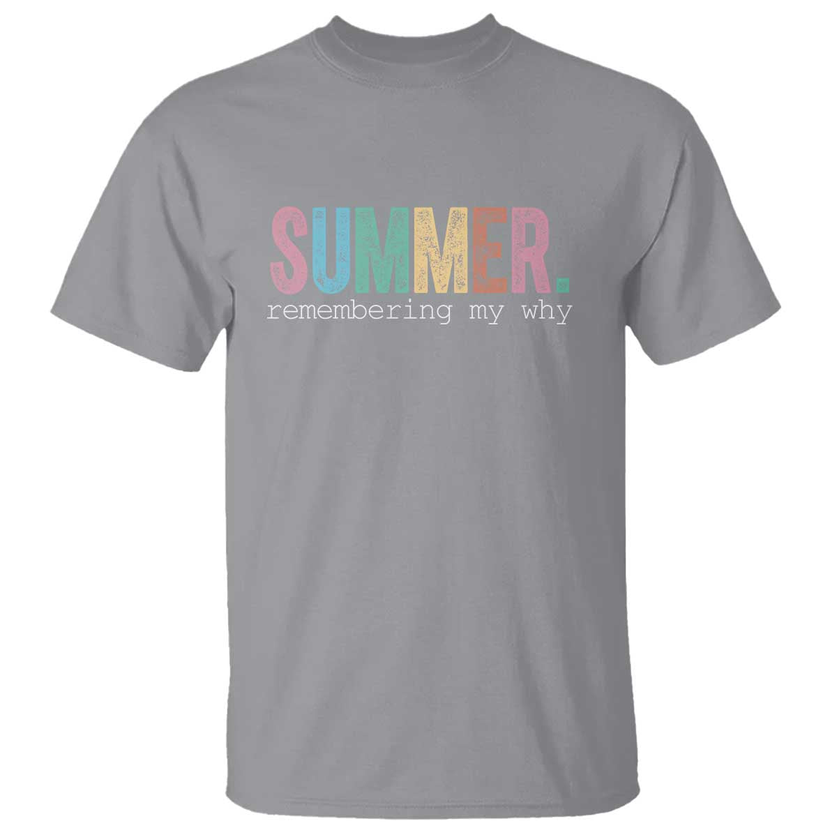 Summer Remembering My Why T Shirt Funny Distressed Retro End of School Year Teacher Typography TS02 Sport Gray Print Your Wear