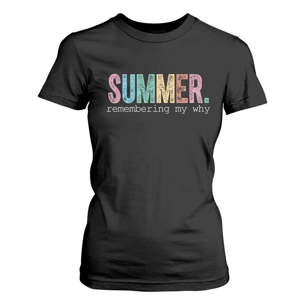 Summer Remembering My Why T Shirt For Women Funny Distressed Retro End of School Year Teacher Typography TS02 Black Print Your Wear