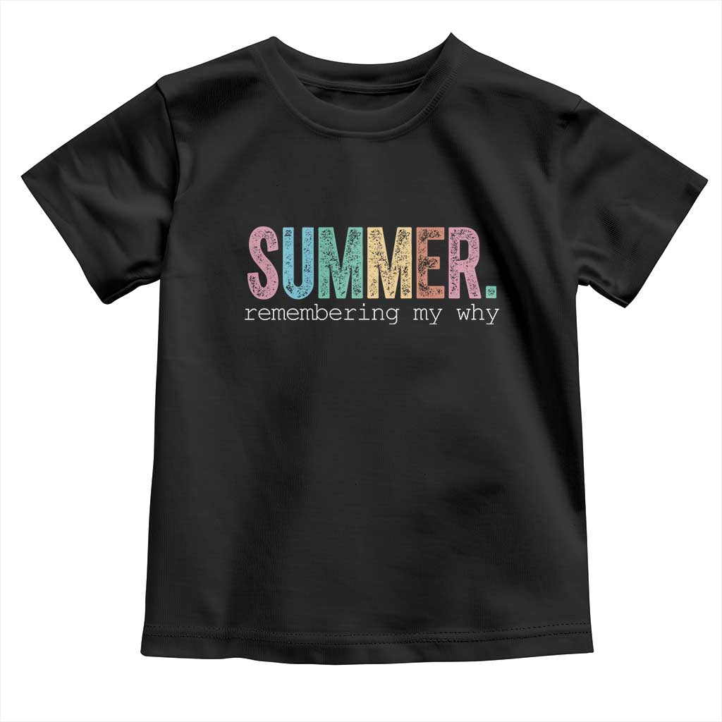 Summer Remembering My Why Toddler T Shirt Funny Distressed Retro End of School Year Teacher Typography TS02 Black Print Your Wear