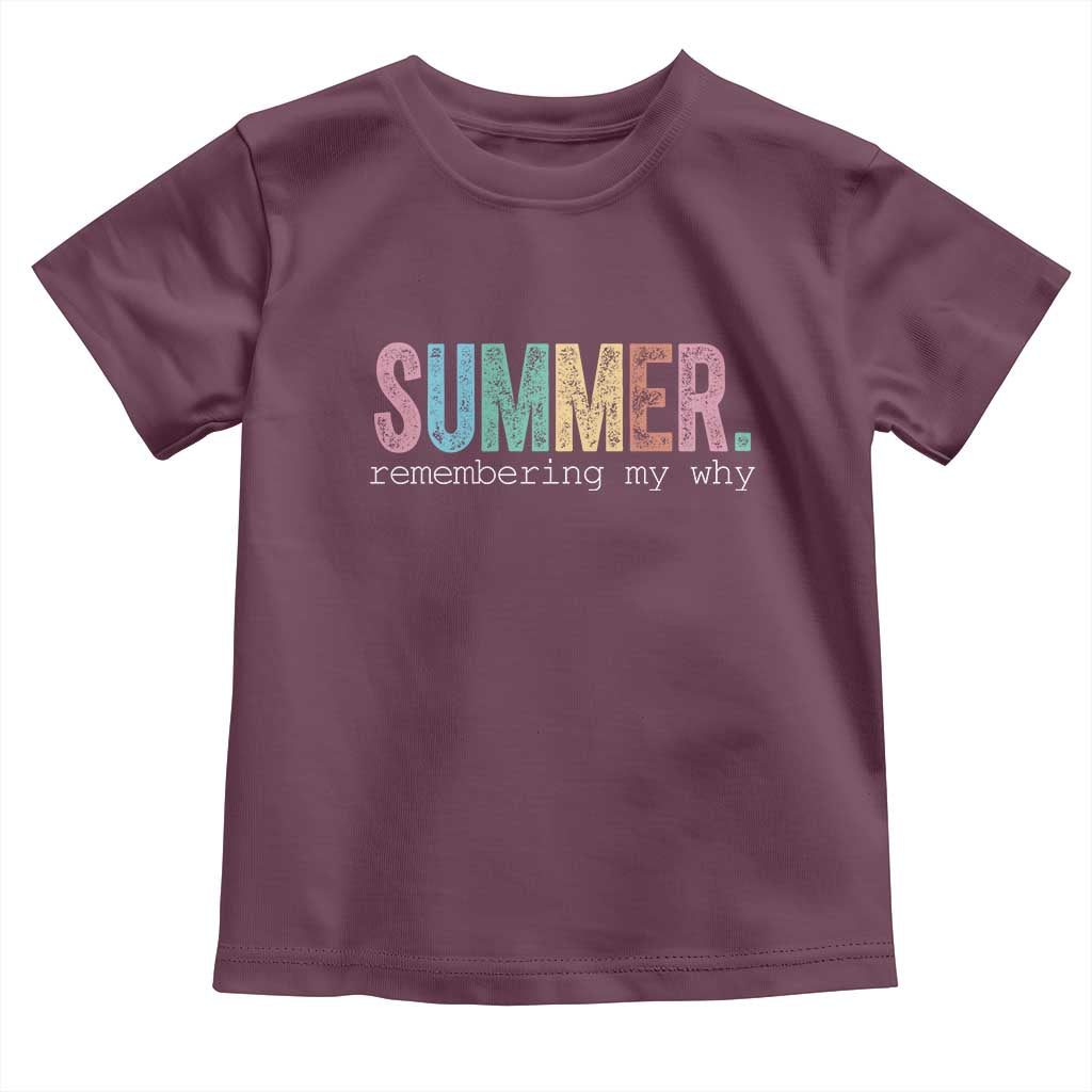 Summer Remembering My Why Toddler T Shirt Funny Distressed Retro End of School Year Teacher Typography TS02 Maroon Print Your Wear