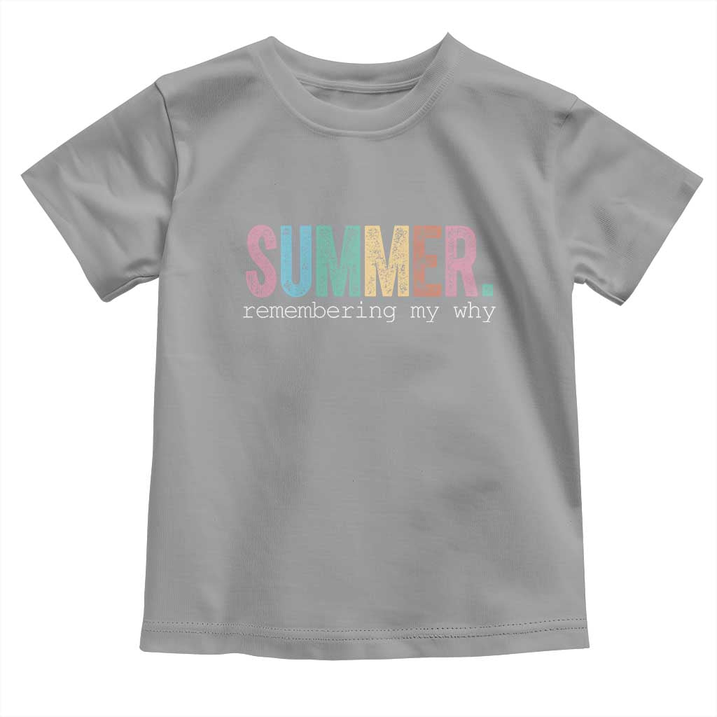 Summer Remembering My Why Toddler T Shirt Funny Distressed Retro End of School Year Teacher Typography TS02 Sport Gray Print Your Wear