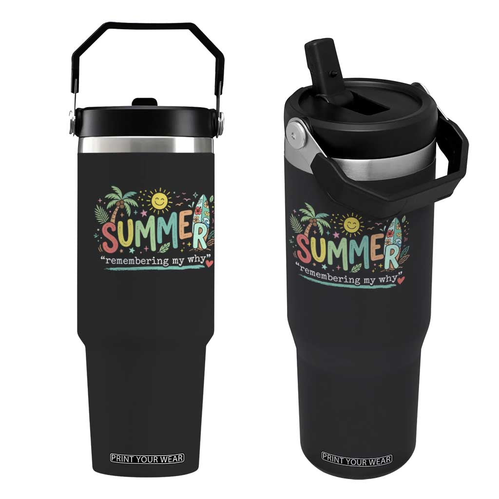 Summer Remembering My Why Flip Straw Tumbler Cute Tropical Beach Palm Tree Surfboard Teacher Graphic TS02 One Size: 30 oz Black Print Your Wear