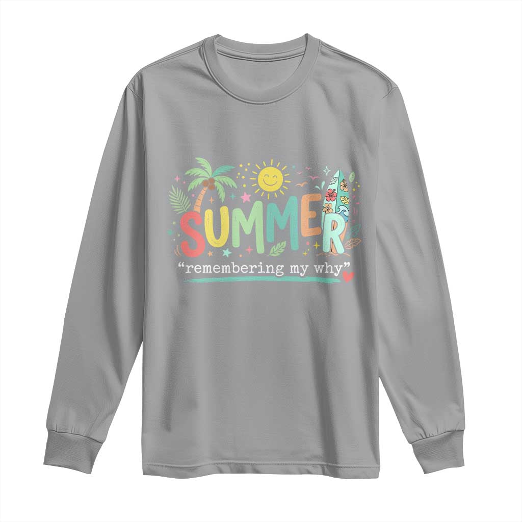 Summer Remembering My Why Long Sleeve Shirt Cute Tropical Beach Palm Tree Surfboard Teacher Graphic TS02 Sport Gray Print Your Wear