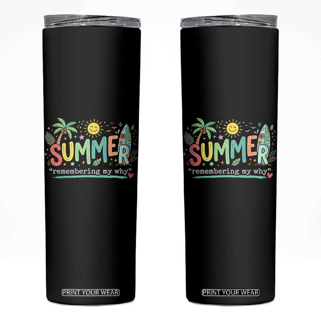 Summer Remembering My Why Skinny Tumbler Cute Tropical Beach Palm Tree Surfboard Teacher Graphic TS02 Black Print Your Wear
