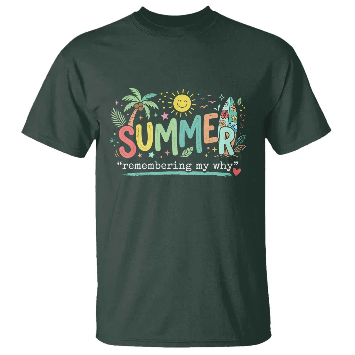 Summer Remembering My Why T Shirt Cute Tropical Beach Palm Tree Surfboard Teacher Graphic TS02 Dark Forest Green Print Your Wear