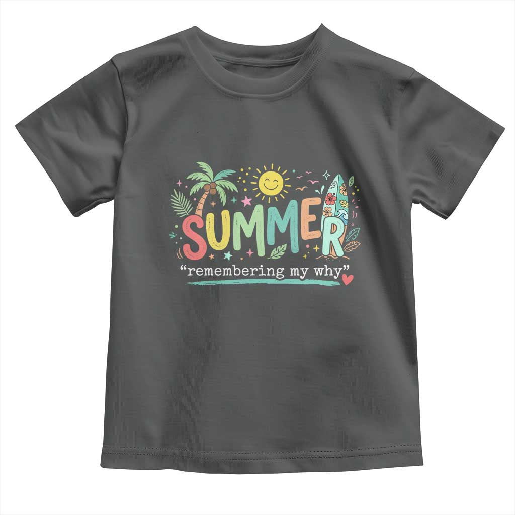 Summer Remembering My Why Toddler T Shirt Cute Tropical Beach Palm Tree Surfboard Teacher Graphic TS02 Dark Heather Print Your Wear