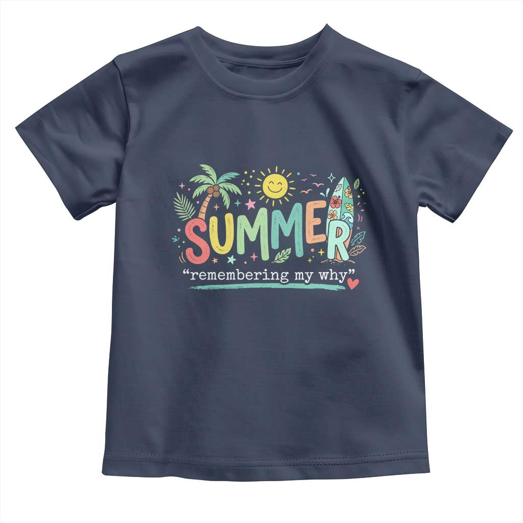 Summer Remembering My Why Toddler T Shirt Cute Tropical Beach Palm Tree Surfboard Teacher Graphic TS02 Navy Print Your Wear