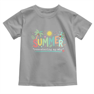 Summer Remembering My Why Toddler T Shirt Cute Tropical Beach Palm Tree Surfboard Teacher Graphic TS02 Sport Gray Print Your Wear