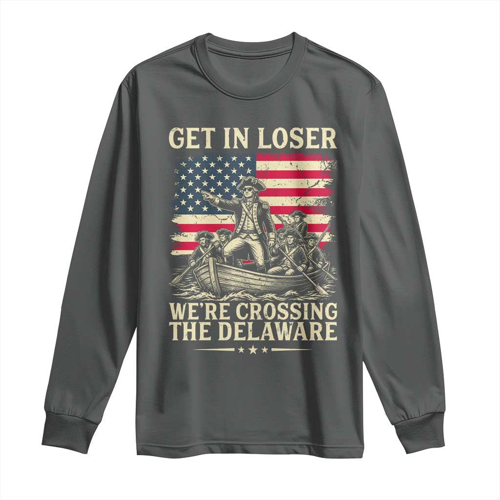 Get In Loser We're Crossing The Delaware Vintage Long Sleeve Shirt Funny George Washington American Flag Patriotic Fireworks TS02 Dark Heather Print Your Wear